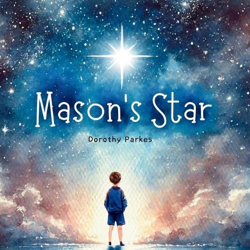 Mason's Star: A Heartfelt Story About Grief, Helping Children Understand Death, and the Unbreakable Bond With a Parent
