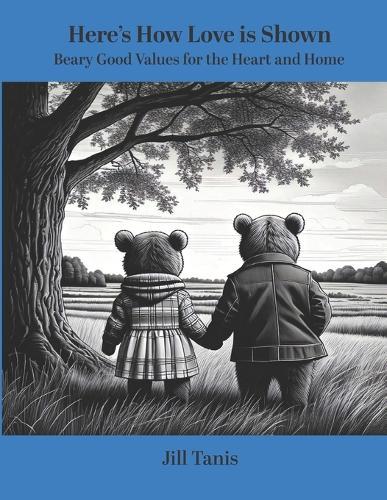 Here's How Love is Shown: Beary Good Values for the Heart and Home