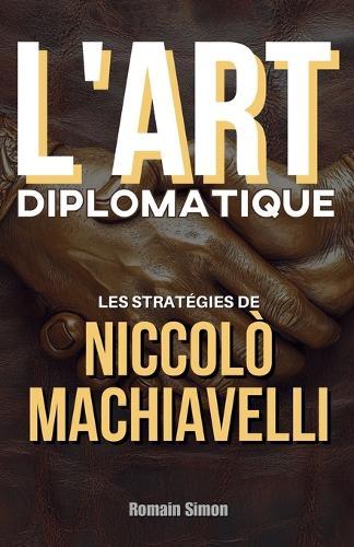 L'Art Diplomatique: Les Stratégies de Niccolò Machiavelli