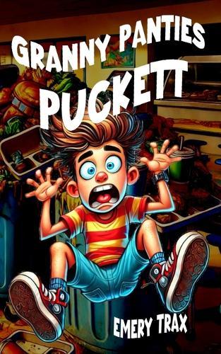 Granny Panties Puckett: A Hilarious Middle School Disaster Story Packed with Laugh-Out-Loud Moments (Funny Books for Boys, Age 8 and Up)