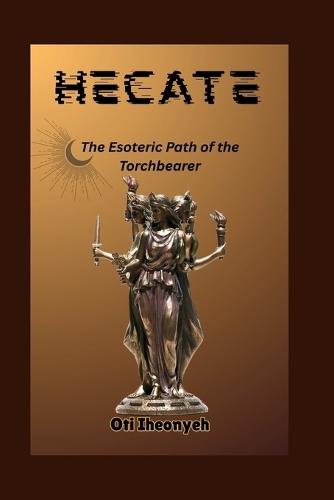 Hecate: The Esoteric Path of the Torchbearer