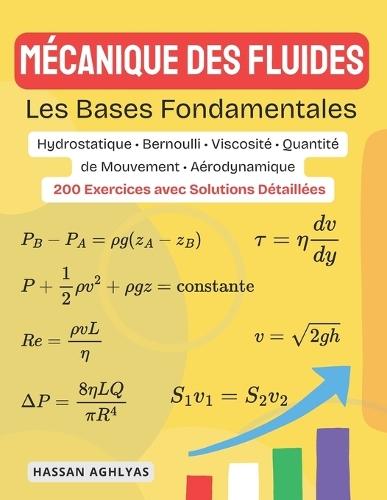 Mécanique des fluides (Les Bases Fondamentales): Hydrostatique - Bernoulli - Viscosité - Quantité de Mouvement - Aérodynamique - 200 Exercices avec Solutions Détaillées