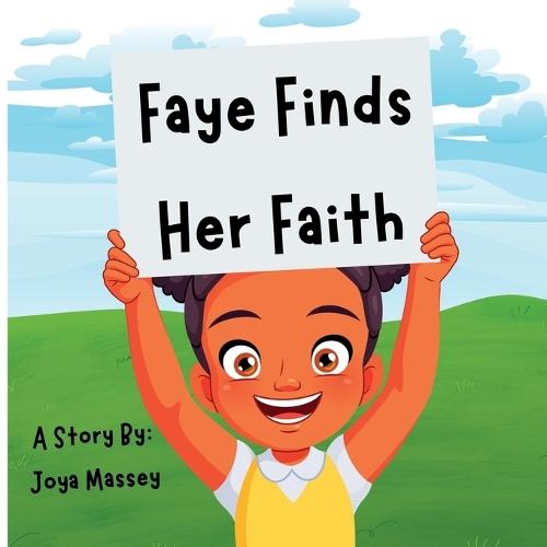 Faye Finds Her Faith: A Story of A Young Girl Finding Faith