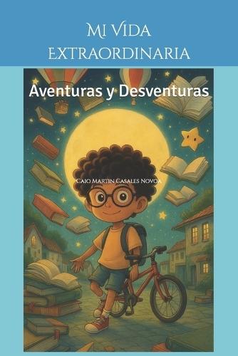 Mi Vida Extraordinaria: Aventuras y Desventuras de Caio