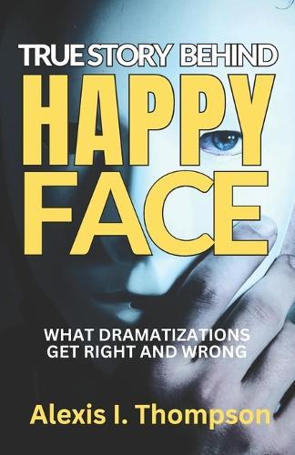 True Story Behind Happy Face: What Dramatizations Get Right and Wrong