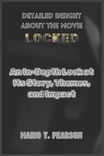 Detailed Insight About the Movie Locked: An In-Depth Look at Its Story, Themes, and Impact