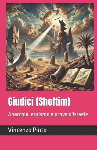 Giudici (Shoftim): Anarchia, eroismo e prove d'Israele