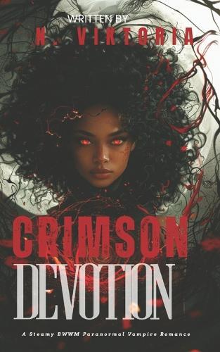Crimson Devotion: A Steamy BWWM Interracial Multicultural Standalone Paranormal Vampire Urban Fantasy Enemies to Lovers Romance