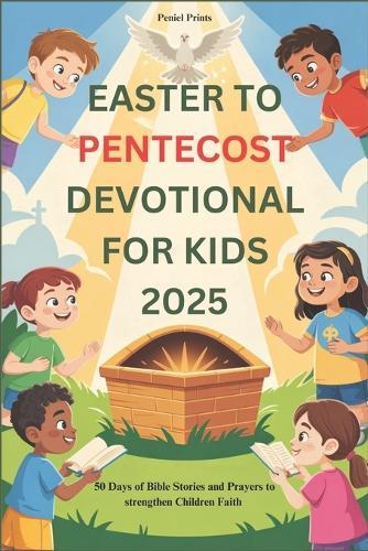 Easter to Pentecost Devotional for Kids 2025: 50 Days of Bible Stories and Prayers to strengthen Children Faith