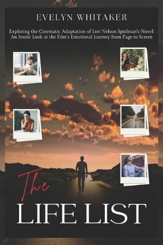 The Life List: Exploring the Cinematic Adaptation of Lori Nelson Spielman's Novel: An Inside Look at the Film's Emotional Journey from Page to Screen