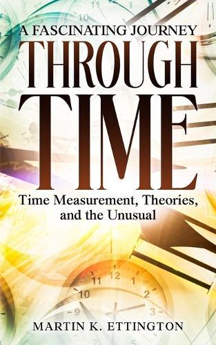 A Fascinating Journey Through Time: Time Measurement, Theories, and the Unusual