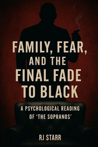 Family, Fear, and the Final Fade to Black: A Psychological Reading of ""The Sopranos""