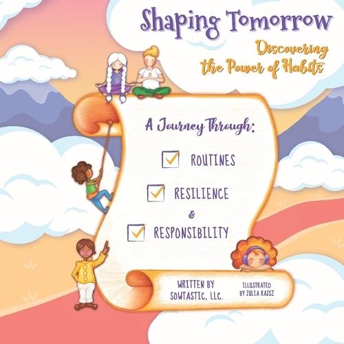 Shaping Tomorrow: Discovering the Power of Habits: A Journey Through Routines, Resilience, and Responsibility