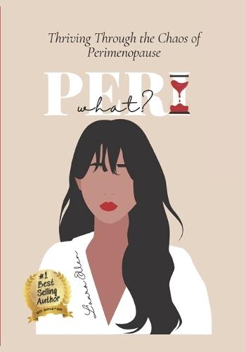 Peri What?: Thriving Through the Chaos of Perimenopause
