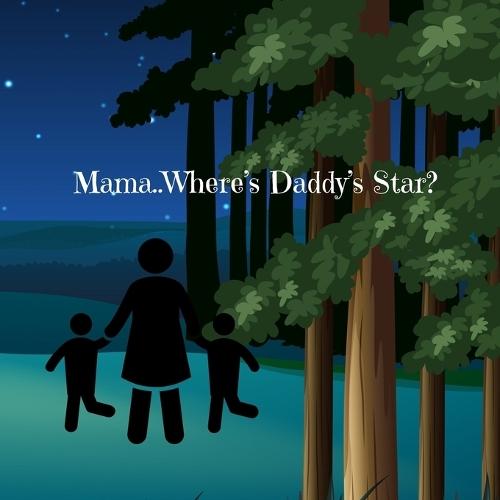 Mama...Where's My Daddy's Star?