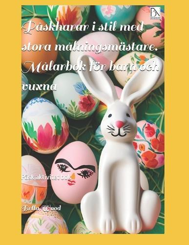Påskharar i stil med stora målningsmästare. Målarbok för barn och vuxna: Påsk aktivitet bok