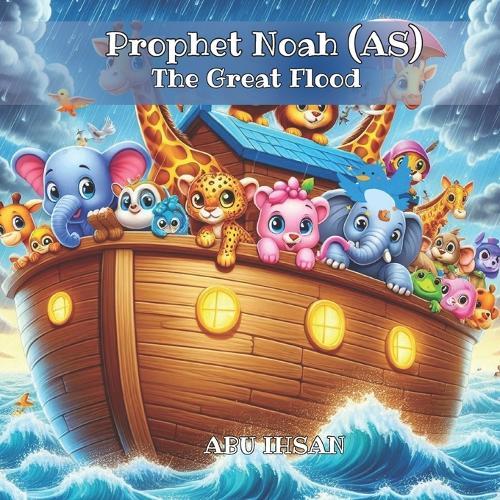 Prophet Noah (AS) The Great Flood