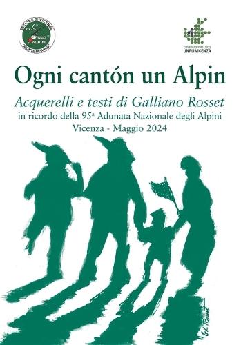 Ogni cantón un Alpin: Acquerelli e testi di Galliano Rosset in ricordo della 95^ Adunata Nazionale degli Alpini - Vicenza - Maggio 2024