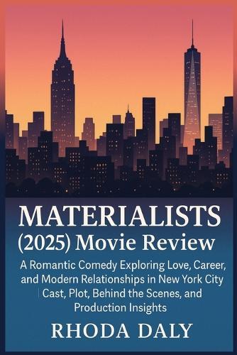 Materialists (2025) Movie Review: A Romantic Comedy Exploring Love, Career, and Modern Relationships in New York City Cast, Plot, Behind the Scenes, and Production Insights