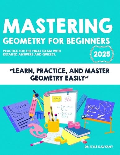 Mastering Geometry Fro Beggingers: ""Learn, Practice, and Master Geometry Easily""