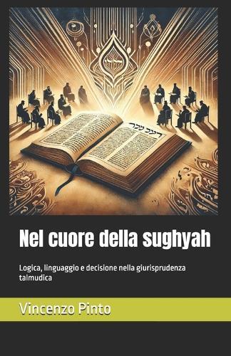 Nel cuore della sughyah: Logica, linguaggio e decisione nella giurisprudenza talmudica