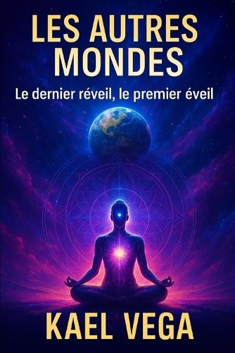 Les Autres Mondes: Le dernier réveil, le premier éveil