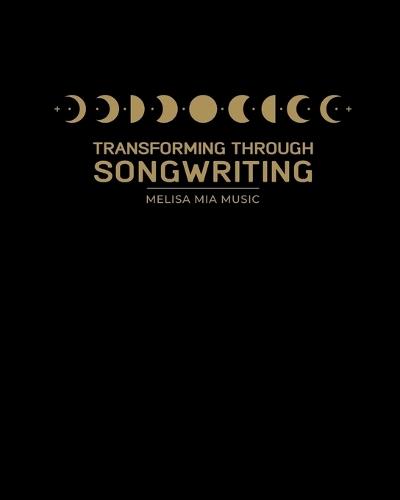 Transforming Through Songwriting: A Guided Self-Development & Wellbeing Workbook
