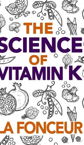 The Science of Vitamin K: Everything You Need to Know About Vitamin K