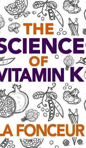 The Science of Vitamin K - Color Print: Everything You Need to Know About Vitamin K