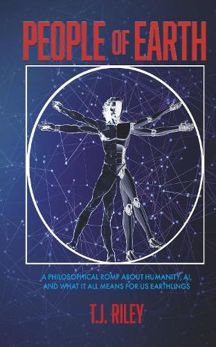 People of Earth: A Philosophical Romp About Humanity, AI, and What It All Means for Us Earthlings