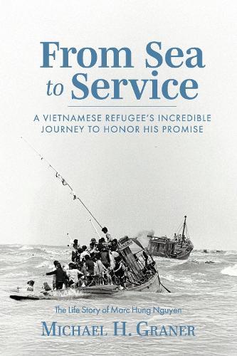 From Sea To Service: A Vietnamese Refugee's Incredible Journey to Honor His Promise