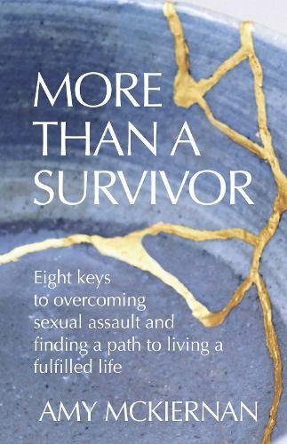 More Than a Survivor: Eight keys to overcoming sexual assault & finding a path to living a fulfilled life