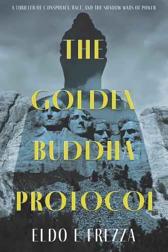 THE GOLDEN BUDDHA PROTOCOL: A Thriller of Conspiracy, Race, and the Shadow Wars of Power