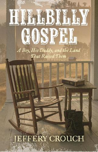 Hillbilly Gospel: A boy, His Daddy, and the Land That Raised Them