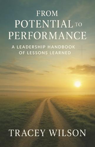 From Potential to Performance: A Leadership Handbook of Lessons Learned