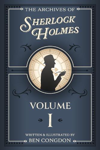The Archives of Sherlock Holmes: Volume 1
