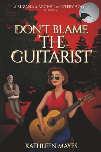 Don't Blame the Guitarist: A Suzanna Archer Mystery