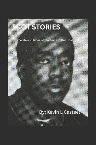 I Got Stories: The Life and Times of the Snake-Bitten Man