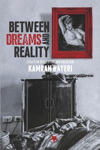 Between Dreams and Reality: Essays on Revolution and Socialism