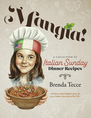 Mangia!: A Collection of Italian Sunday Dinner Recipes
