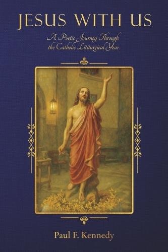 Jesus With Us: A Poetic Journey Through the Catholic Liturgical Year