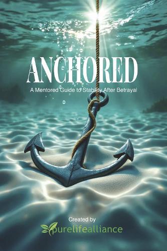 Anchored: A Mentored Guide to Stability After Betrayal