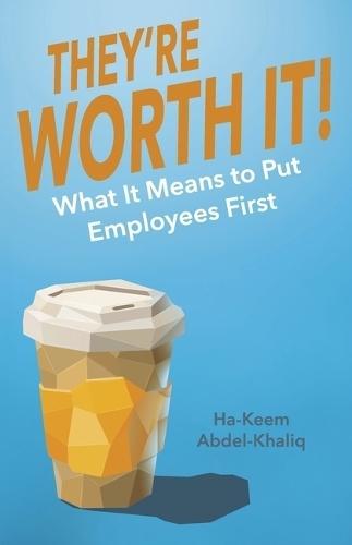They're Worth It!: What It Means to Put Employees First