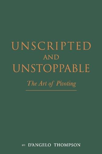 Unscripted & Unstoppable: The Art of Pivoting