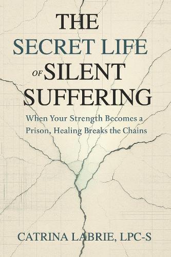 The Secret Life of Silent Suffering: When Your Strength Becomes a Prison, Healing Breaks the Chains