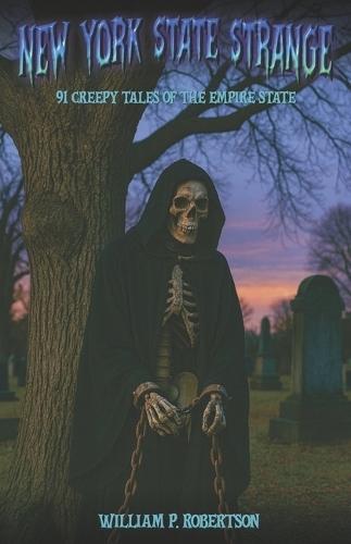 New York State Strange: 91 Creepy Tales of the Empire State