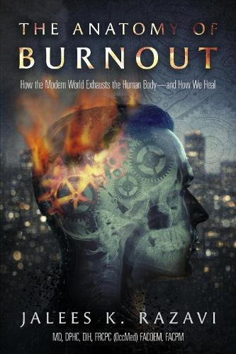 The Anatomy of Burnout: How the Modern World Exhausts the Human Body-and How We Heal