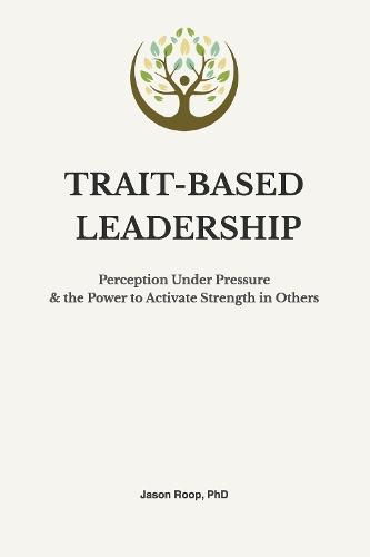 Trait-Based Leadership: Perception Under Pressure and the Power to Activate Strength in Others