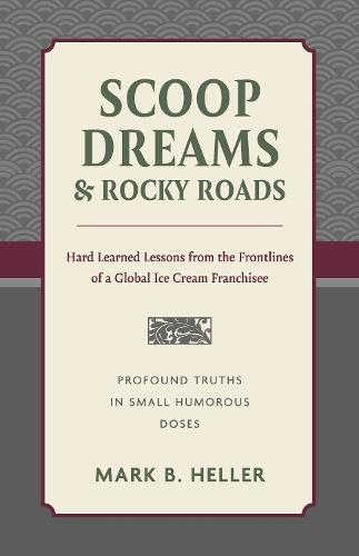 Scoop Dreams & Rocky Roads: Hard-Learned Lessons from the Frontlines of a Global Ice Cream Franchisee