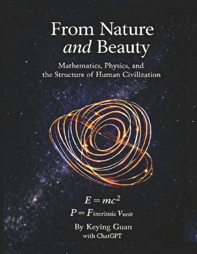 From Nature and Beauty: Mathematics, Physics, and the Structure of Human Civilization
